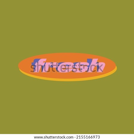 Fresh sticker poster print graphics custom hand lettering apparel t-shirt print design, typographic composition phrase quote poster