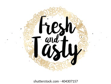 Fresh and tasty inscription. Greeting card with calligraphy. Hand drawn lettering quote design. Photo overlay. Typography for banner, poster or clothing design. Vector invitation.