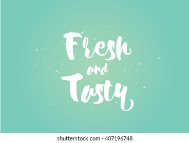 Fresh and tasty inscription. Greeting card with calligraphy. Hand drawn lettering quote design. Photo overlay. Typography for banner, poster or clothing design. Vector invitation.