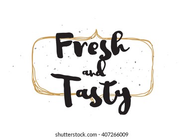 Fresh and tasty inscription. Greeting card with calligraphy. Hand drawn lettering. Typography for invitation, banner, poster or clothing design. Vector quote