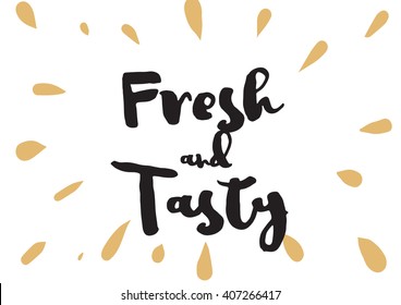 Fresh and tasty inscription. Greeting card with calligraphy. Hand drawn lettering design. Typography for invitation, banner, poster or clothing design. Vector quote