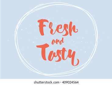 Fresh and tasty inscription. Greeting card with calligraphy. Hand drawn lettering quote design. Typography for banner, poster or clothing design. Vector invitation.