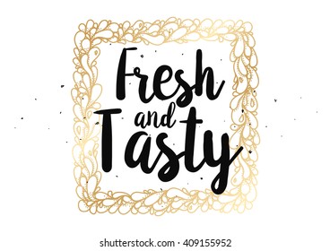 Fresh and tasty inscription. Greeting card with calligraphy. Hand drawn lettering quote design. Typography for banner, poster or clothing design. Vector invitation.