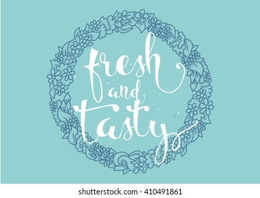 Fresh and tasty inscription. Greeting card with calligraphy. Hand drawn lettering. Typography for invitation, banner, poster or clothing design. Vector quote.