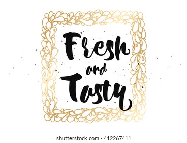 Fresh and tasty inscription. Greeting card with calligraphy. Hand drawn lettering quote design. Photo overlay. Typography for banner, poster or clothing design. Vector invitation.