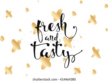 Fresh and tasty inscription. Greeting card with calligraphy. Hand drawn lettering. Typography for invitation, banner, poster or clothing design. Vector quote.