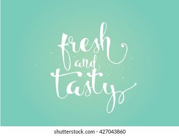 Fresh and tasty inscription. Greeting card with calligraphy. Hand drawn lettering. Typography for invitation, banner, poster or clothing design. Vector quote.