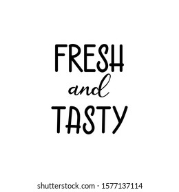 Fresh and tasty. Lettering. Ink illustration. Modern brush calligraphy Isolated on white background. t-shirt design