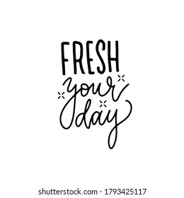 Fresh your day - hand lettering for posters, prints, stickers, promotions, banners, t-shirts. Linear Calligraphy summer time positive quote isolated on white background. Trendy quote.