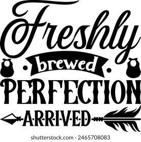 Freshly Brewed Perfection Arrived - New Born Baby T Shirt Design, Hand lettering illustration for your design, Isolated on black background, for poster, banner, cups, flyer and mug.