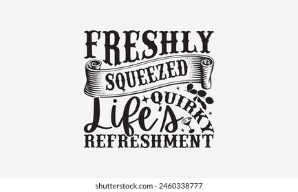 Freshly Squeezed Life's Quirky Refreshment - Lemonade T-Shirt Design, Fresh Lemon Quotes, This Illustration Can Be Used As A Print On T-Shirts And Bags, Posters, Cards, Mugs.