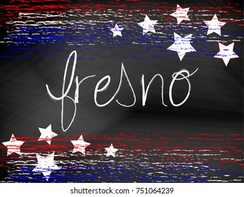 Fresno California headline written in chalkboard text with red white and blue patriotic chalk lines and stars. Hand written / drawn text, vector format. Useful for 4th of July or Memorial Day projects