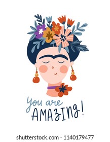 Frida Khalo. Cute and funny female portrait. Girl greeting card. Vector print for t-shirt design with text - You are amazing.