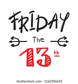 Friday the 13 th - simple inspire and motivational quote.  Print for inspirational poster, t-shirt, bag, cups, card, flyer, sticker, badge. Cute and funny vector