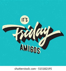 It's Friday Amigos. Funny Humorous Hand Drawn Brush Script Typographic Art. Nice Idea For T shirt apparel print graphics wall poster card weekend blog post etc. Vector Illustration