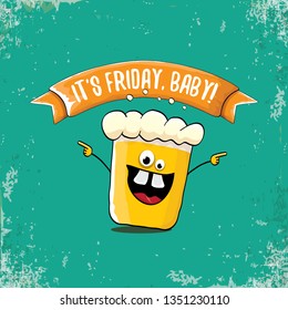 Its friday baby vector concept illustration with funky beer character isolated on grunge background. happy friday vector background 