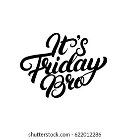 It's Friday Bro hand written lettering. Modern brush calligraphy. Isolated on white background. Vector illustration.