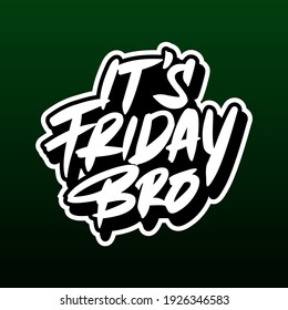 It's Friday Bro Lettering custom for Cannabis, tshirt, sticker. 