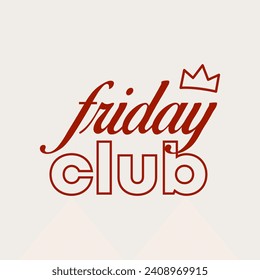 FRIDAY CLUB MODERN TEXT WITH A CROWN, SLOGAN PRINT VECTOR