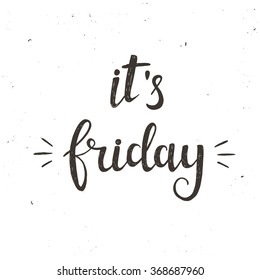 It's Friday. Hand drawn typography poster. T shirt hand lettered calligraphic design. Inspirational vector typography
