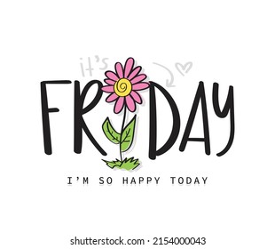 Friday hand lettering slogan text. Beautiful cute pink flower cartoon drawing. Vector illustration design. For kids fashion graphics, t shirt prints, posters, stickers.