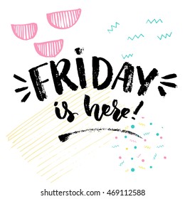Friday is here. Positive saying about friday, typography poster design. Vector quote about week ending