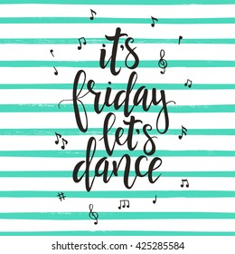 It's Friday let's Dance. Hand drawn typography poster. T shirt hand lettered calligraphic design. Inspirational vector typography.
