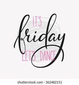 Friday lettering. Motivational quote. Weekend inspiration typography. Calligraphy postcard poster graphic design lettering element. Hand written sign. Decoration element. Its Friday lets dance.