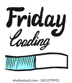 Friday loading sketch. End of week download process expectation symbol. Motivational slogan, inspirational quote for party label. Doodle vector hand-drawn friday loading sketch illustration
