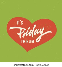 It's Friday I'm in love. Funny Humorous Hand Drawn Brush Script Typographic Art. Nice Idea For T shirt apparel print graphics wall poster card weekend blog post etc. Vector Illustration.