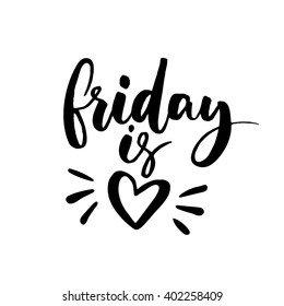 Friday is love. Funny saying about work, office and weekend. Vector black lettering isolated on white background. Happy friday.