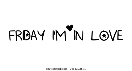 Friday I'm In Love. Vector illustration on isolated background.
