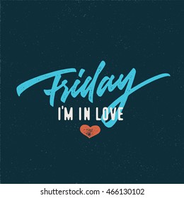 "Friday I'm in Love" Vintage Funny retro old school t shirt apparel print wall art poster graphics. Hand crafted lettering. Typographic Calligraphic Quote design. Vector illustration.