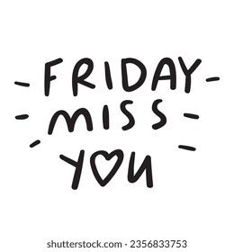Friday miss you. Vector design. Lettering. Funny graphic design on white background.