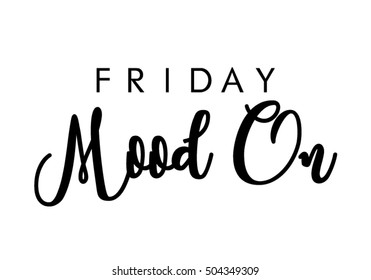 Friday Mood On Quote With Handwriting In Black And White,vector.