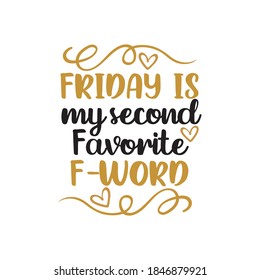 Friday is my second favorite f word funny quote