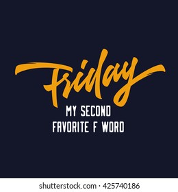 "Friday My Second Favorite F Word" Vintage Funny retro old school t shirt apparel print wall art poster graphics. Hand crafted lettering. Typographic Calligraphic Quote design. Vector illustration.