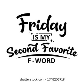 Friday is my second favorite F-word - text word Hand drawn Lettering card. Modern brush calligraphy t-shirt Vector illustration.inspirational design for posters, flyers, invitations,banners background