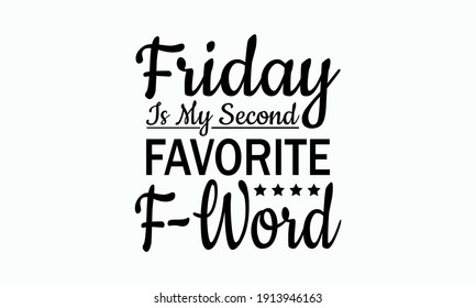 Friday Is My Second Favorite F-Word - Mom Life Vector And Clip Art