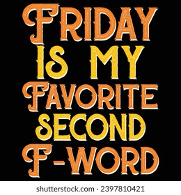 Friday is my second favorite f-word Typography t shirt. Good for T shirts, clothes, mugs, posters, textiles, gifts, banner inscription. ready to print, cut file, new design,