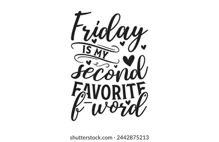 Friday is my second favorite f-word - Lettering design for greeting banners, Mouse Pads, Prints, Cards and Posters, Mugs, Notebooks, Floor Pillows and T-shirt prints design.