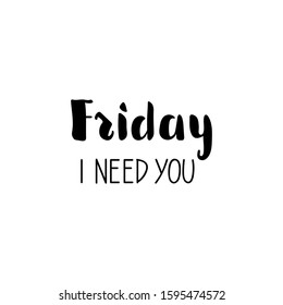Friday i need you. Vector illustration. Lettering. Ink illustration.