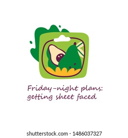 Friday night plans: get sheet faced. Funny pun. Hand drawn vector illustration. Moisturizing avocado sheet mask