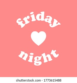 FRIDAY NIGHT TEXT WITH A HEART, SLOGAN PRINT VECTOR