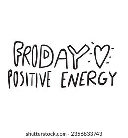 Friday positive energy. Vector design. Lettering. Funny design on white background.