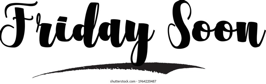 Friday Soon Bold Typography Black Color Text Phrase