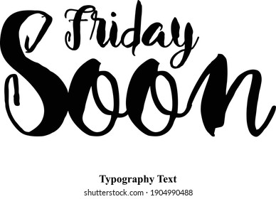 Friday Soon Calligraphy Black Color Text Positive Quote