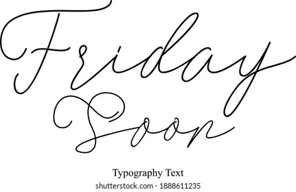 Friday Soon Typescript Calligraphy Black Color Text On White Background