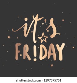 It's Friday - Vector hand drawn lettering phrase. Modern golden brush calligraphy for blogs, cards, posters and photo overlay. Motivation and inspiration gold quote on dark background.