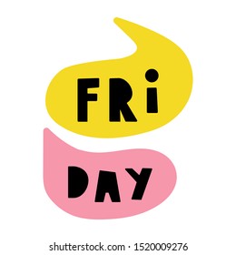 Friday. Vector  hand drawn speech bubbles. Illustration for greeting card, t shirt, print, stickers, posters design on white background.